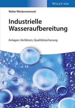 Industrielle Wasseraufbereitung. Anlagen, Verfahren, Qualitätssicherung