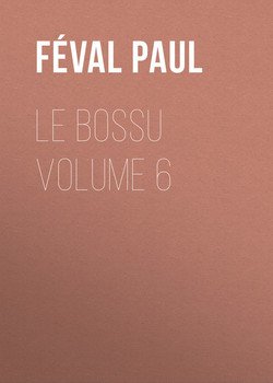Le Bossu Volume 6