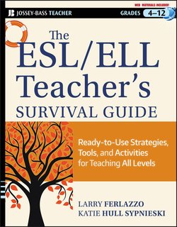 The ESL / ELL Teacher's Survival Guide. Ready-to-Use Strategies, Tools, and Activities for Teaching English Language Learners of All Levels