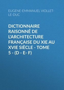 Dictionnaire raisonné de l'architecture française du XIe au XVIe siècle - Tome 5 -