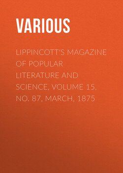 Lippincott's Magazine of Popular Literature and Science, Volume 15, No. 87, March, 1875