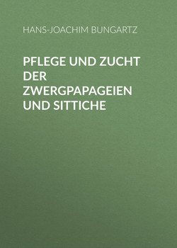 Pflege und Zucht der Zwergpapageien und Sittiche