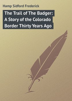 The Trail of The Badger: A Story of the Colorado Border Thirty Years Ago