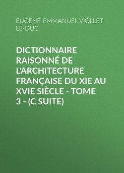 Dictionnaire raisonné de l'architecture française du XIe au XVIe siècle - Tome 3 -