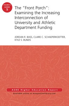 The Front Porch: Examining the Increasing Interconnection of University and Athletic Department Funding. AEHE Volume 41, Number 5