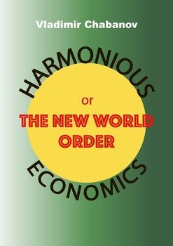 Harmonious Economics or The New World Order