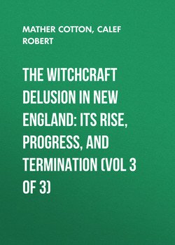 The Witchcraft Delusion in New England: Its Rise, Progress, and Termination