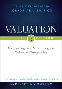Valuation. Measuring and Managing the Value of Companies