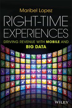 Right-Time Experiences. Driving Revenue with Mobile and Big Data