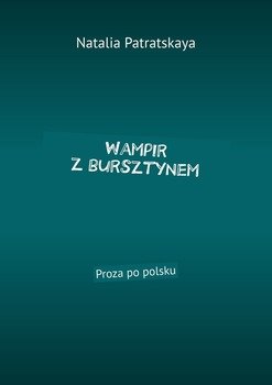 Wampir z bursztynem. Proza po polsku