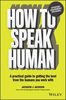 How to Speak Human. A Practical Guide to Getting the Best from the Humans You Work With