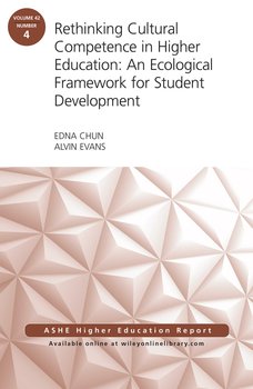 Rethinking Cultural Competence in Higher Education: An Ecological Framework for Student Development: ASHE Higher Education Report, Volume 42, Number 4