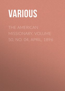 The American Missionary. Volume 50, No. 04, April, 1896