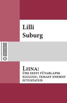 Liina: ühe eesti tütarlapse elulugu, temast enesest jutustatud