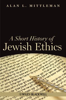 A Short History of Jewish Ethics. Conduct and Character in the Context of Covenant