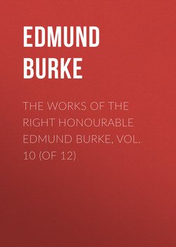 The Works of the Right Honourable Edmund Burke, Vol. 10 