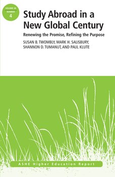 Study Abroad in a New Global Century. Renewing the Promise, Refining the Purpose, ASHE Higher Education Report