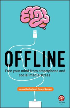 Offline. Free Your Mind from Smartphone and Social Media Stress