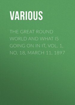 The Great Round World and What Is Going On In It, Vol. 1, No. 18, March 11, 1897