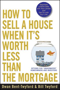 How to Sell a House When It's Worth Less Than the Mortgage. Options for Underwater Homeowners and Investors