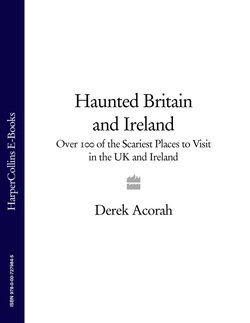 Haunted Britain and Ireland: Over 100 of the Scariest Places to Visit in the UK and Ireland