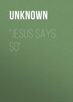 Jesus Says So