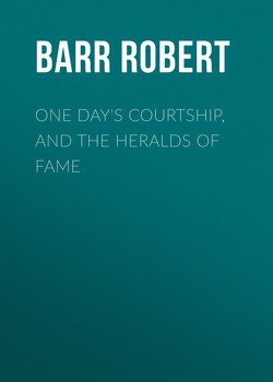 One Day's Courtship, and The Heralds of Fame