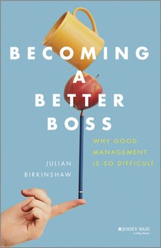 Becoming A Better Boss. Why Good Management is So Difficult