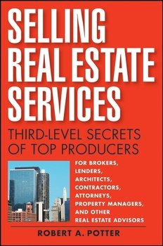 Selling Real Estate Services. Third-Level Secrets of Top Producers