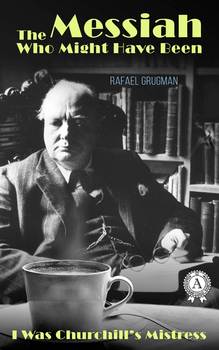 The Messiah Who Might Have Been I Was Churchill’s Mistress