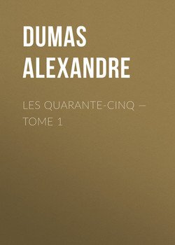 Les Quarante-Cinq — Tome 1