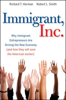 Immigrant, Inc. Why Immigrant Entrepreneurs Are Driving the New Economy 