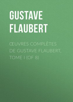 Œuvres complètes de Gustave Flaubert, tome I