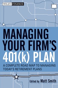 Managing Your Firm's 401 Plan. A Complete Roadmap to Managing Today's Retirement Plans