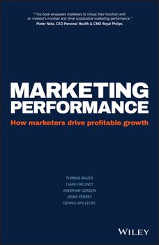 Marketing Performance. How Marketers Drive Profitable Growth