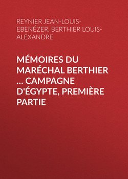 Mémoires du maréchal Berthier … Campagne d'Égypte, première partie