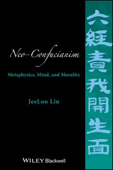 Neo-Confucianism. Metaphysics, Mind, and Morality