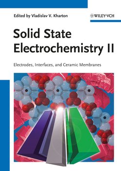 Solid State Electrochemistry II. Electrodes, Interfaces and Ceramic Membranes