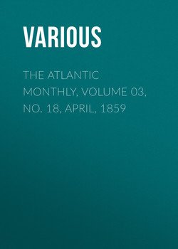 The Atlantic Monthly, Volume 03, No. 18, April, 1859