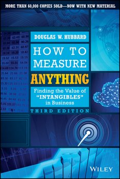How to Measure Anything. Finding the Value of Intangibles in Business