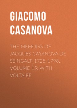 The Memoirs of Jacques Casanova de Seingalt, 1725-1798. Volume 15: With Voltaire