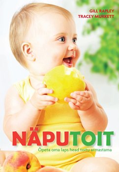 Näputoit. Õpeta oma laps head toitu armastama