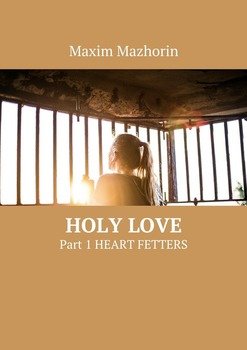 Holy love. Part 1. Heart fetters