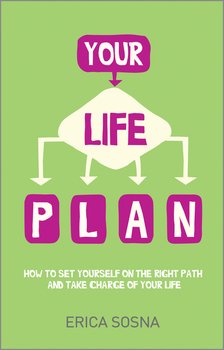 Your Life Plan. How to set yourself on the right path and take charge of your life