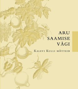 Aru saamise vägi. Kalevi Kulli mõtteid