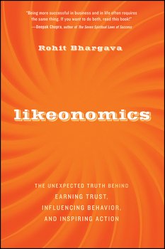 Likeonomics. The Unexpected Truth Behind Earning Trust, Influencing Behavior, and Inspiring Action