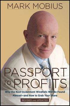 Passport to Profits. Why the Next Investment Windfalls Will be Found Abroad and How to Grab Your Share