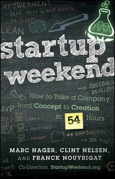 Startup Weekend. How to Take a Company From Concept to Creation in 54 Hours