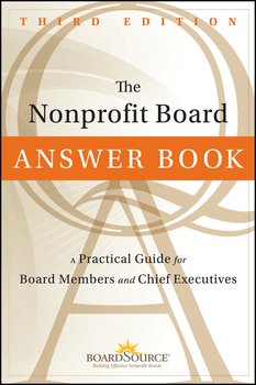 The Nonprofit Board Answer Book. A Practical Guide for Board Members and Chief Executives