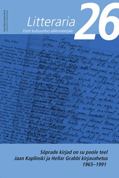 «Litteraria» sari. Sõprade kirjad on su poole teel. Jaan Kaplinski ja Hellar Grabbi kirjavahetus 1965-1991
